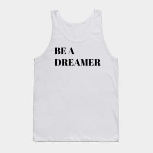 Be a dreamer motivational quote Tank Top